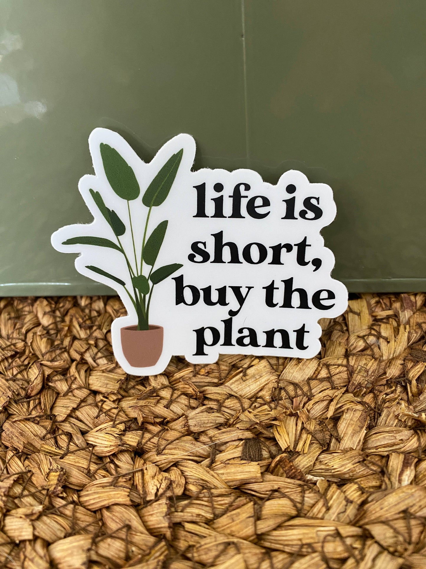 Life is Short, Buy the Plant Sticker