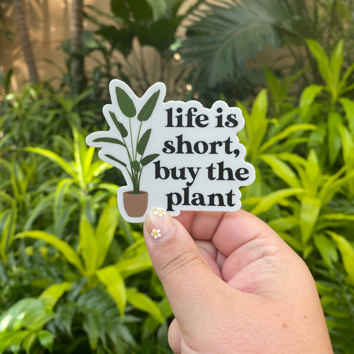 Life is Short, Buy the Plant Sticker