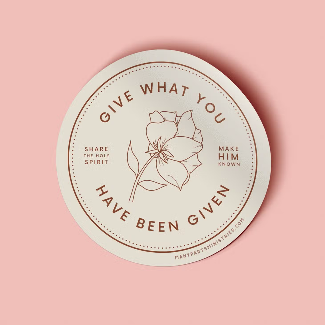 Give What You Have Been Given Vinyl Sticker