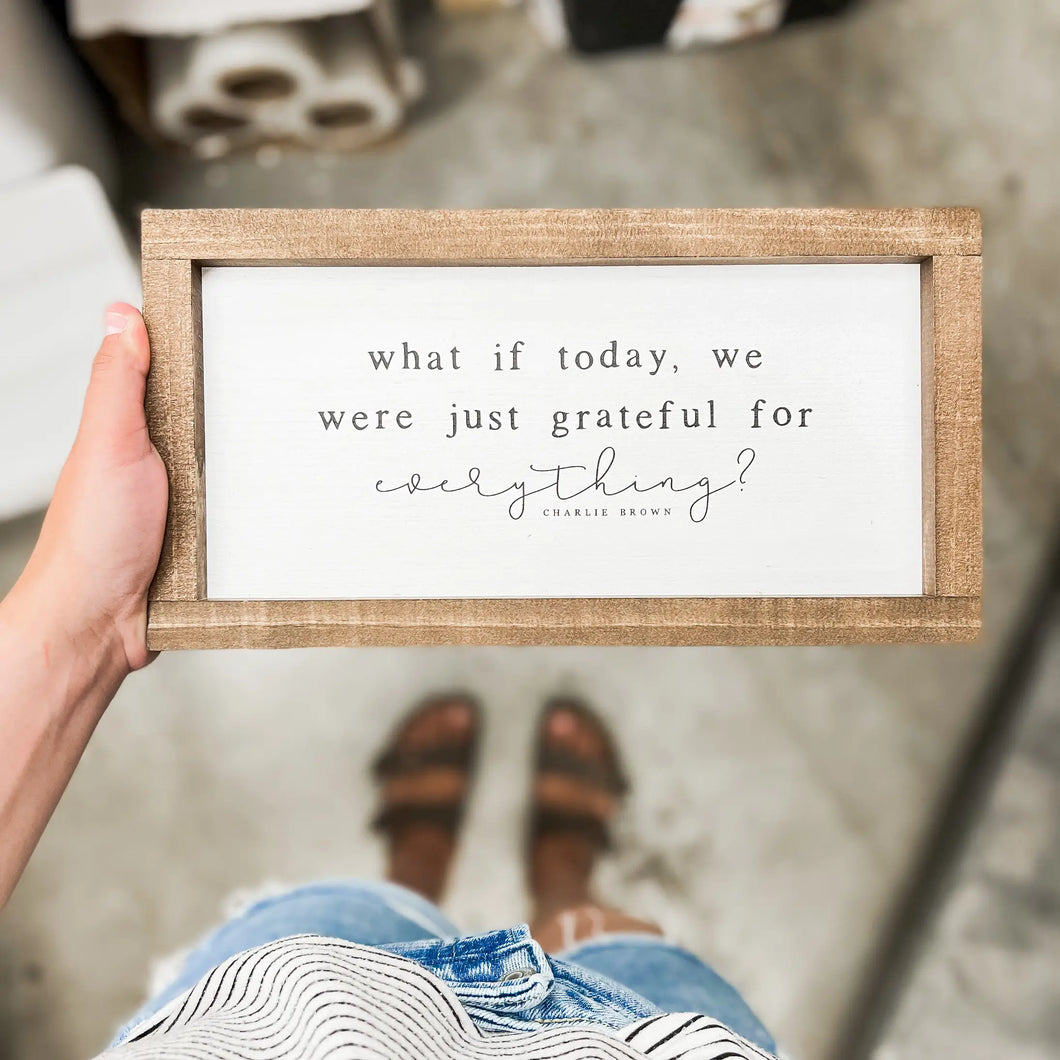 “What if Today, we were just grateful for Everything?